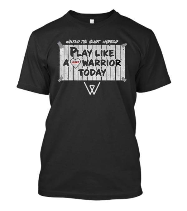 Walker The Heart Warrior Play Like A Heart Warrior Today T-Shirt