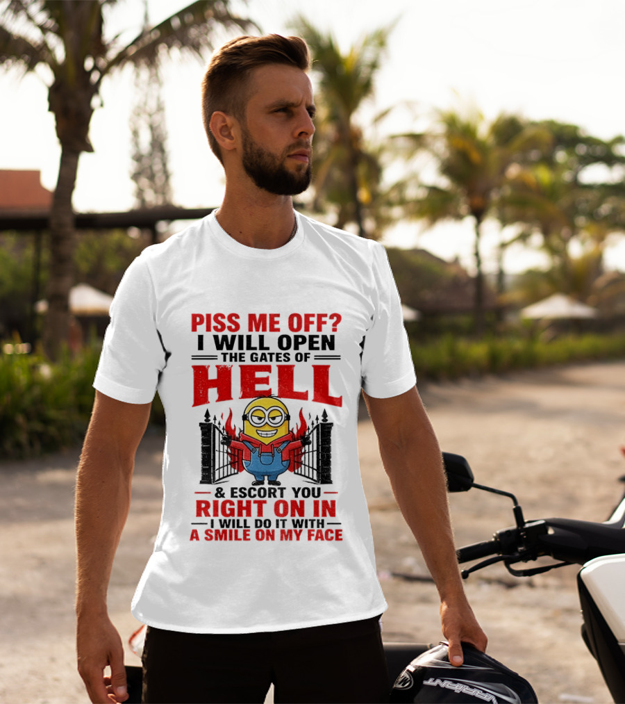 Piss Me Off I Will Open The Gates Of Hell And Escort You Right On In With A Smile On My Face Minion T-Shirt