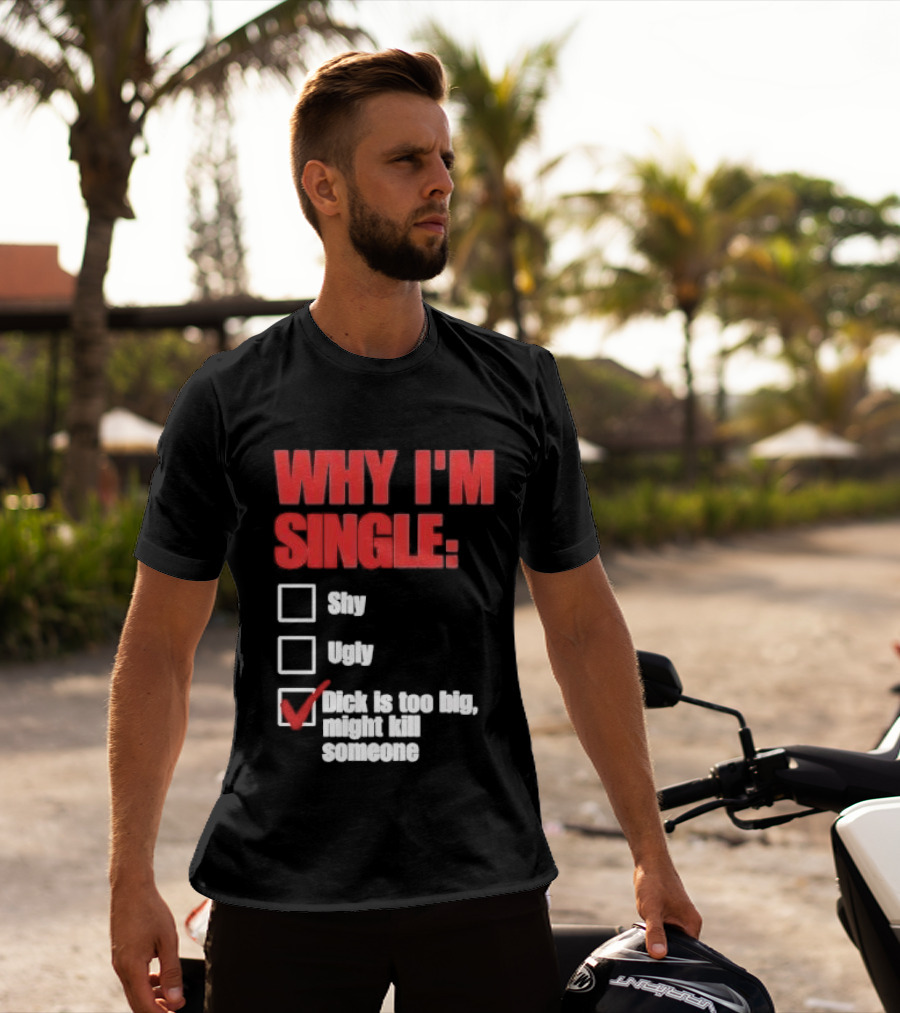 Why I'm Single Checklist Shy Ugly Dick Is Too Big Might Kill Someone Red Check Mark T-Shirt