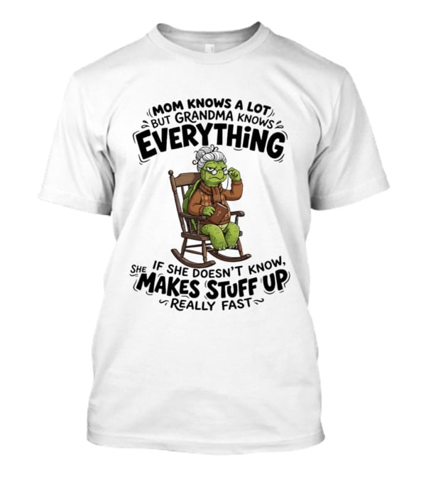 Mom Knows A Lot But Grandma Knows Everything Turtle Humor Makes Stuff Up Fast T-Shirt