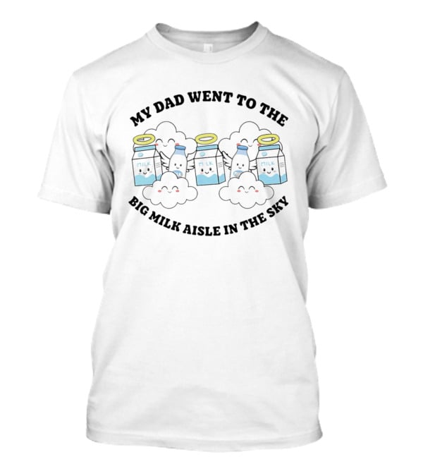 My Dad Went To The Big Milk Aisle In The Sky Milk Carton Cloud Halo T-Shirt