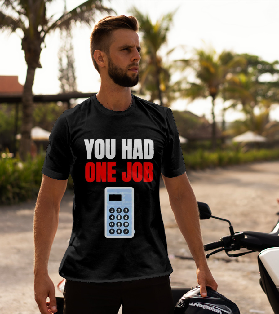 You Had One Job Calculator Math Fail Humor T-Shirt