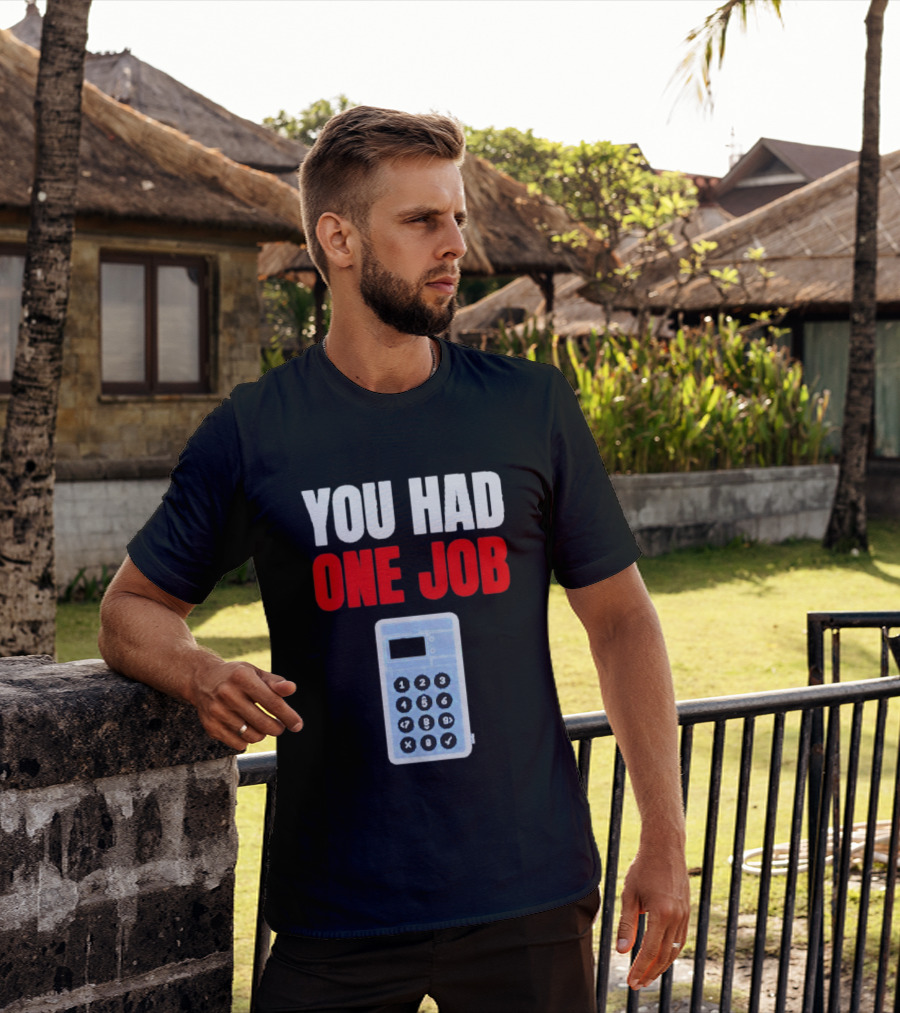 You Had One Job Calculator Math Fail Humor T-Shirt