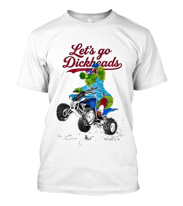 Philly Phanatic Let's Go Dickheads Riding ATV T-Shirt