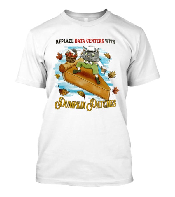 Replace Data Centers With Pumpkin Patches Cat On Pie With Coffee And Harvest Leaves T-Shirt