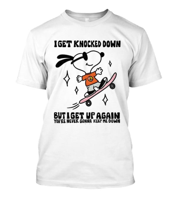 Snoopy Skater I Get Knocked Down But I Get Up Again You're Never Gonna Keep Me Down T-Shirt