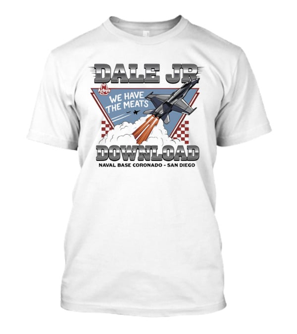 Dale Jr Download Arby's We Have The Meats Naval Base Coronado San Diego T-Shirt