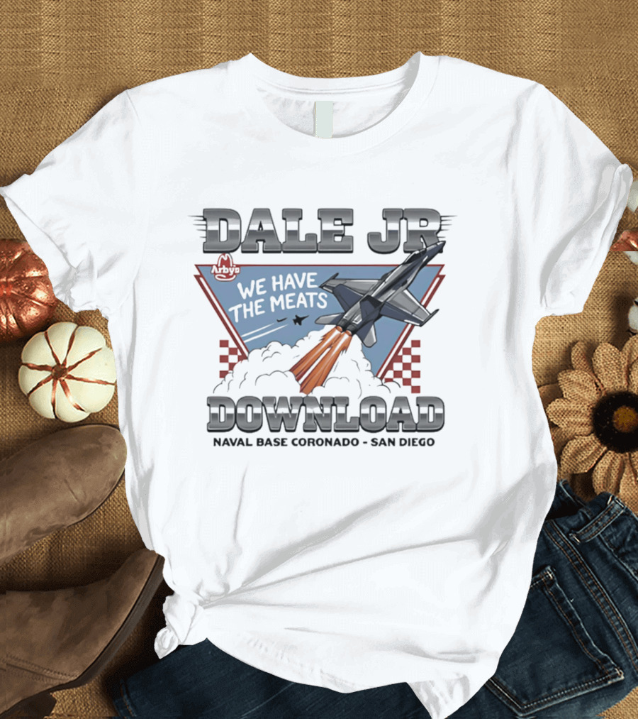 Dale Jr Download Arby's We Have The Meats Naval Base Coronado San Diego T-Shirt