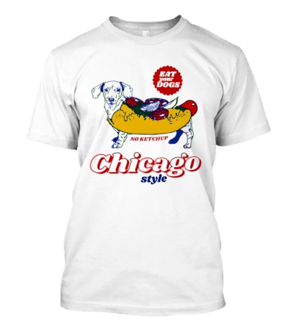 Chicago Style Eat Your Dogs No Ketchup T-Shirt