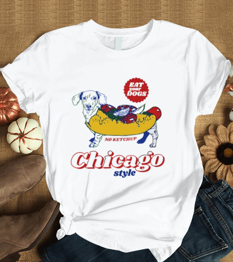 Chicago Style Eat Your Dogs No Ketchup T-Shirt