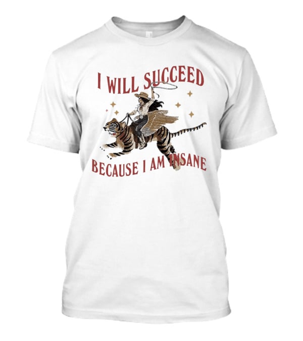 I Will Succeed Because I Am Insane Cowgirl Riding Winged Tiger T-Shirt