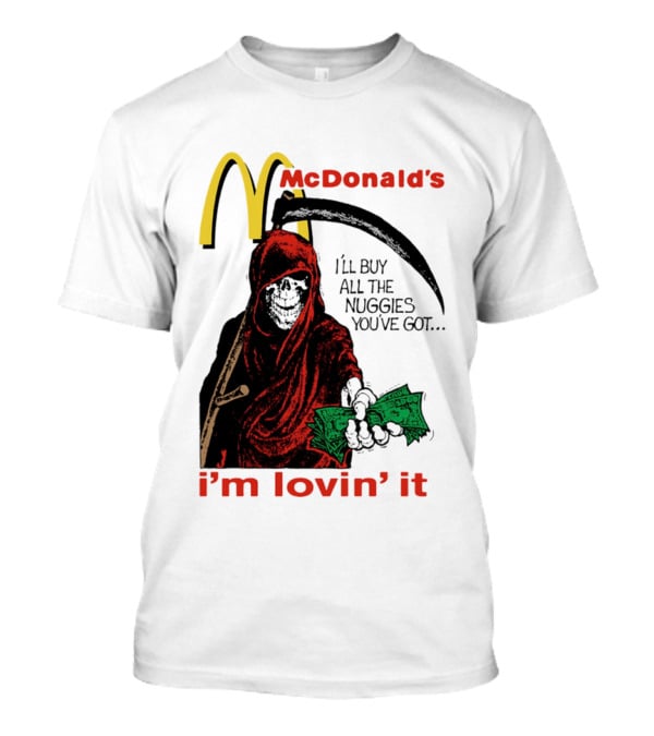 I'm Lovin' It Grim Reaper I'll Buy All The Nuggies McDonald's T-Shirt