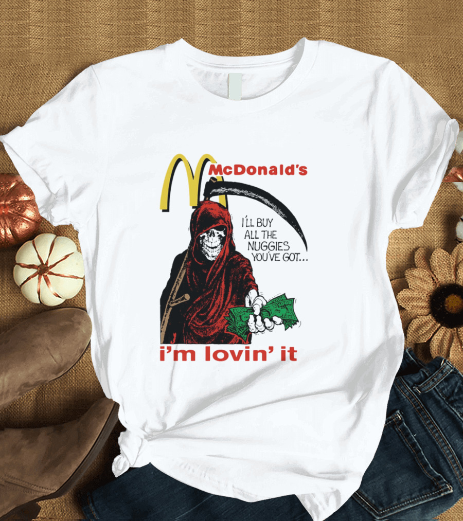 I'm Lovin' It Grim Reaper I'll Buy All The Nuggies McDonald's T-Shirt