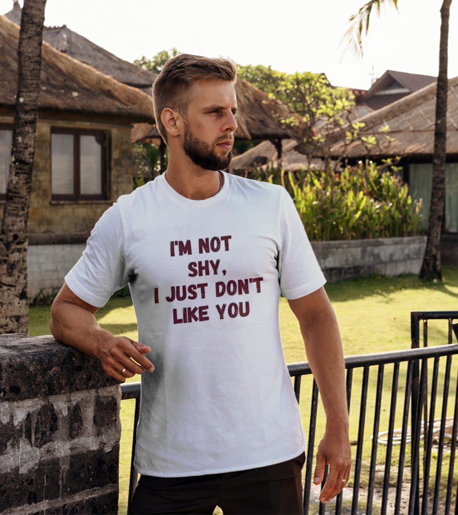 I'm Not Shy I Just Don't Like You Text Only T-Shirt
