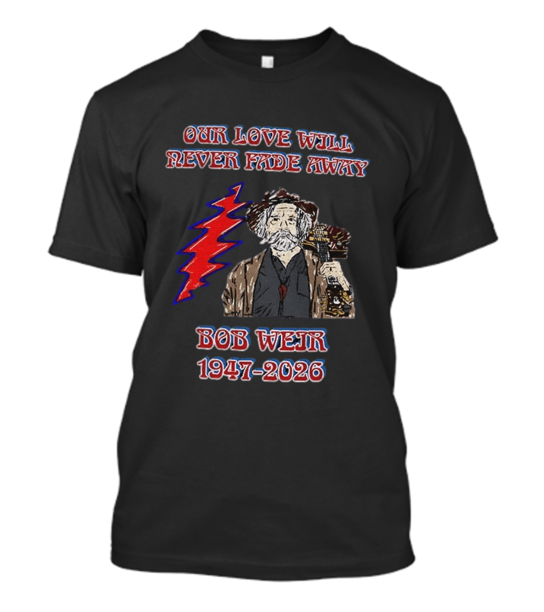 Our Love Will Never Fade Away Bob Weir 1947 2026 Grateful Dead T-Shirt