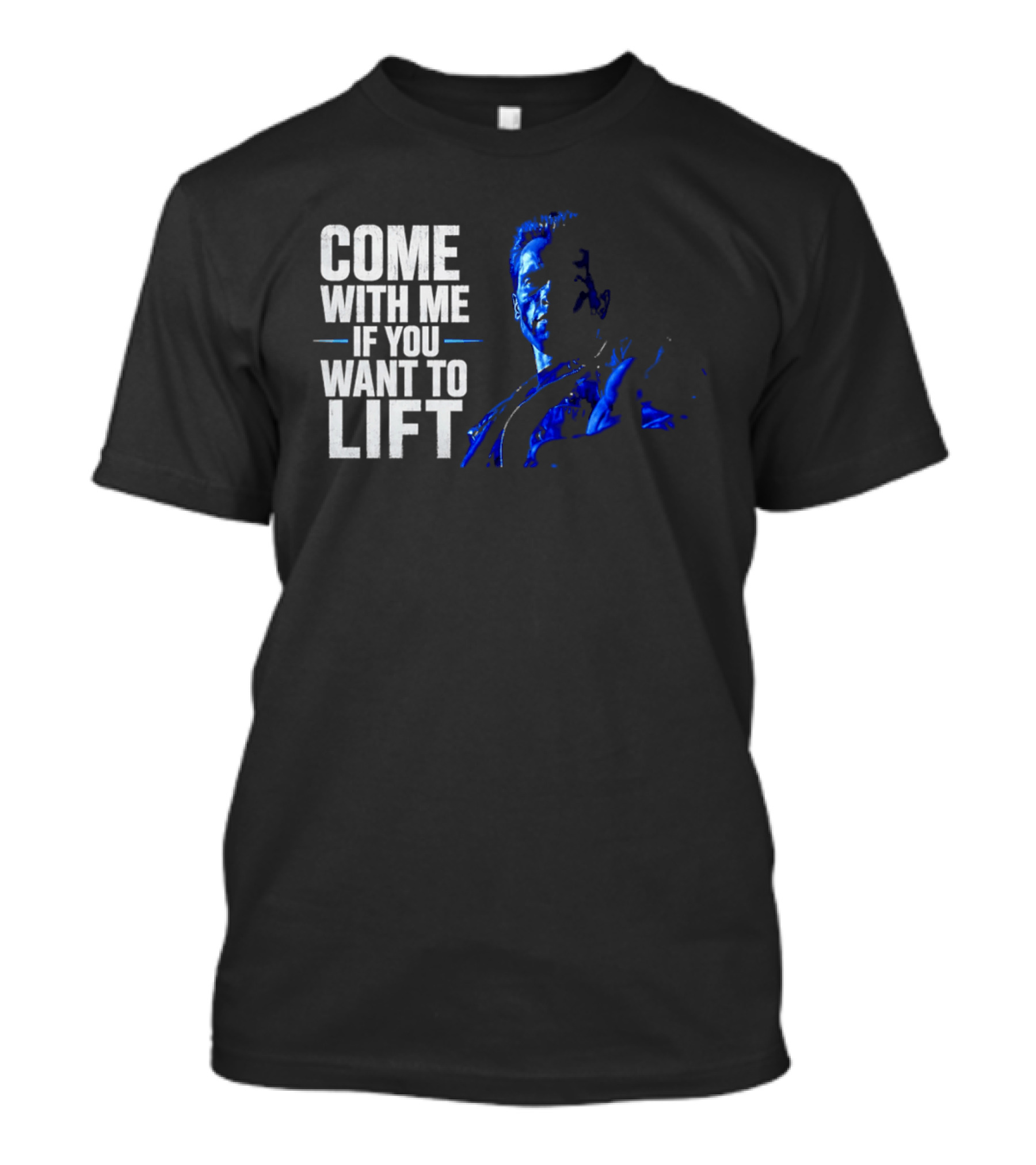 Come With Me If You Want To Lift The Terminator Bodybuilding Motivation T-Shirt