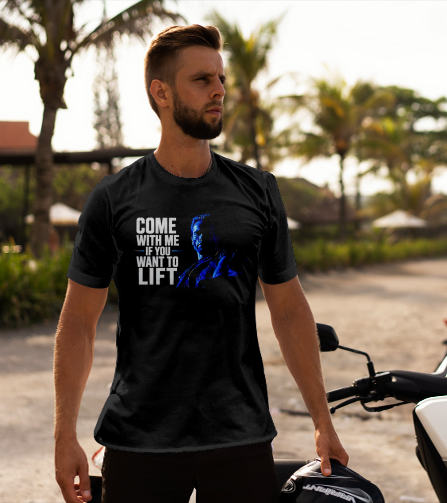 Come With Me If You Want To Lift The Terminator Bodybuilding Motivation T-Shirt