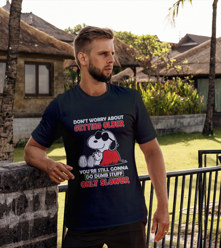 Dont Worry About Getting Older Snoopy Sunglasses You're Still Gonna Do Dumb Stuff Only Slower Blanket Cartoon T-Shirt