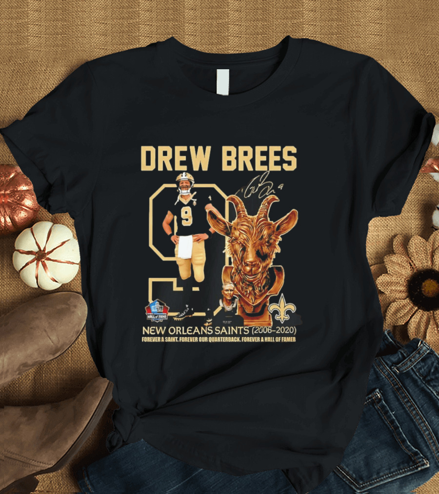 Drew Brees #9 New Orleans Saints 2006 2020 Goat Forever A Saint Hall Of Fame T-Shirt