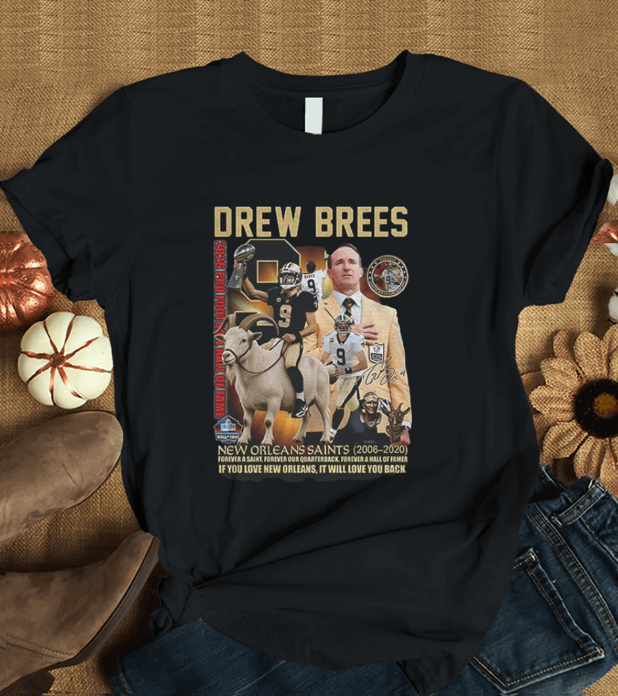 Drew Brees New Orleans Saints 2026 Pro Football Hall Of Fame Legend 2006 2020 Forever A Saint Forever A Hall Of Famer T-Shirt