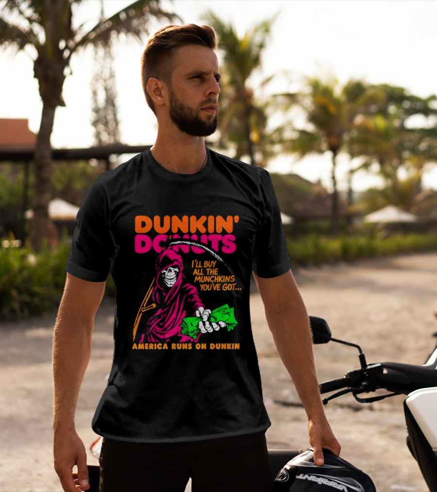 Dunkin' Donuts America Runs On Dunkin I'll Buy All The Munchins You've Got Grim Reaper Money T-Shirt