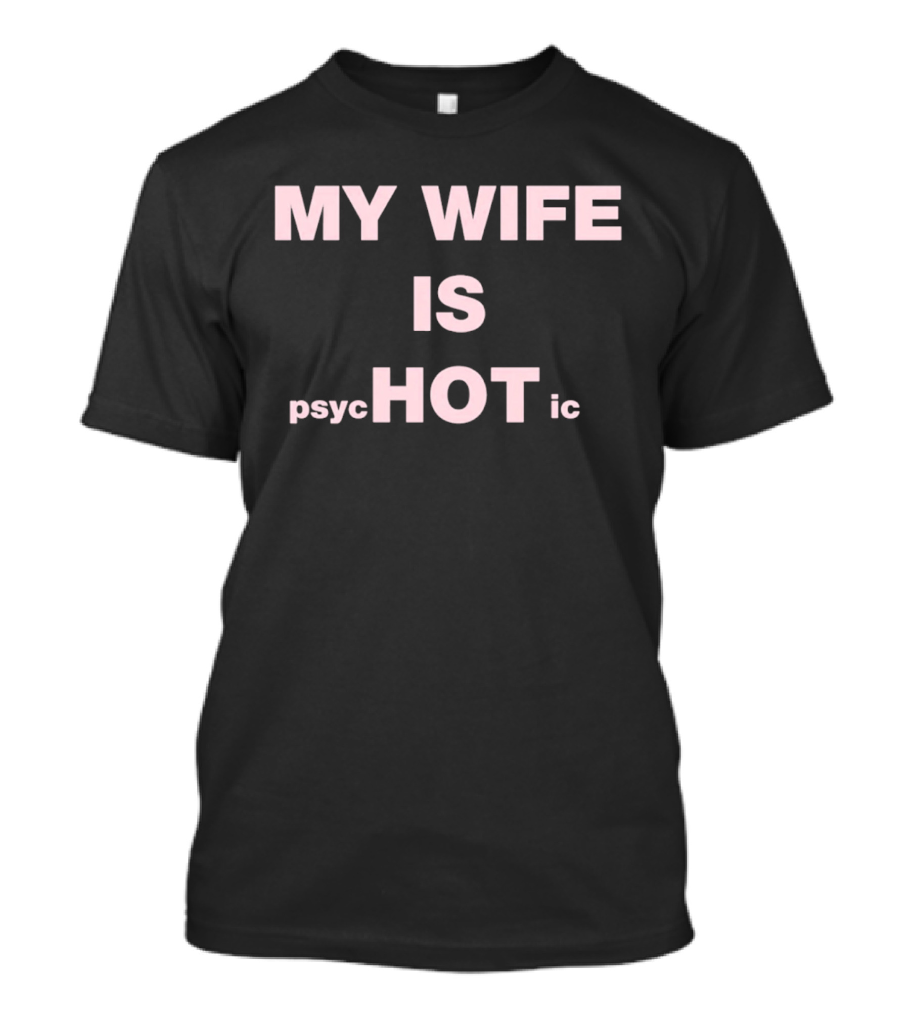 My Wife Is Psychotic My Wife Is Hot T-Shirt
