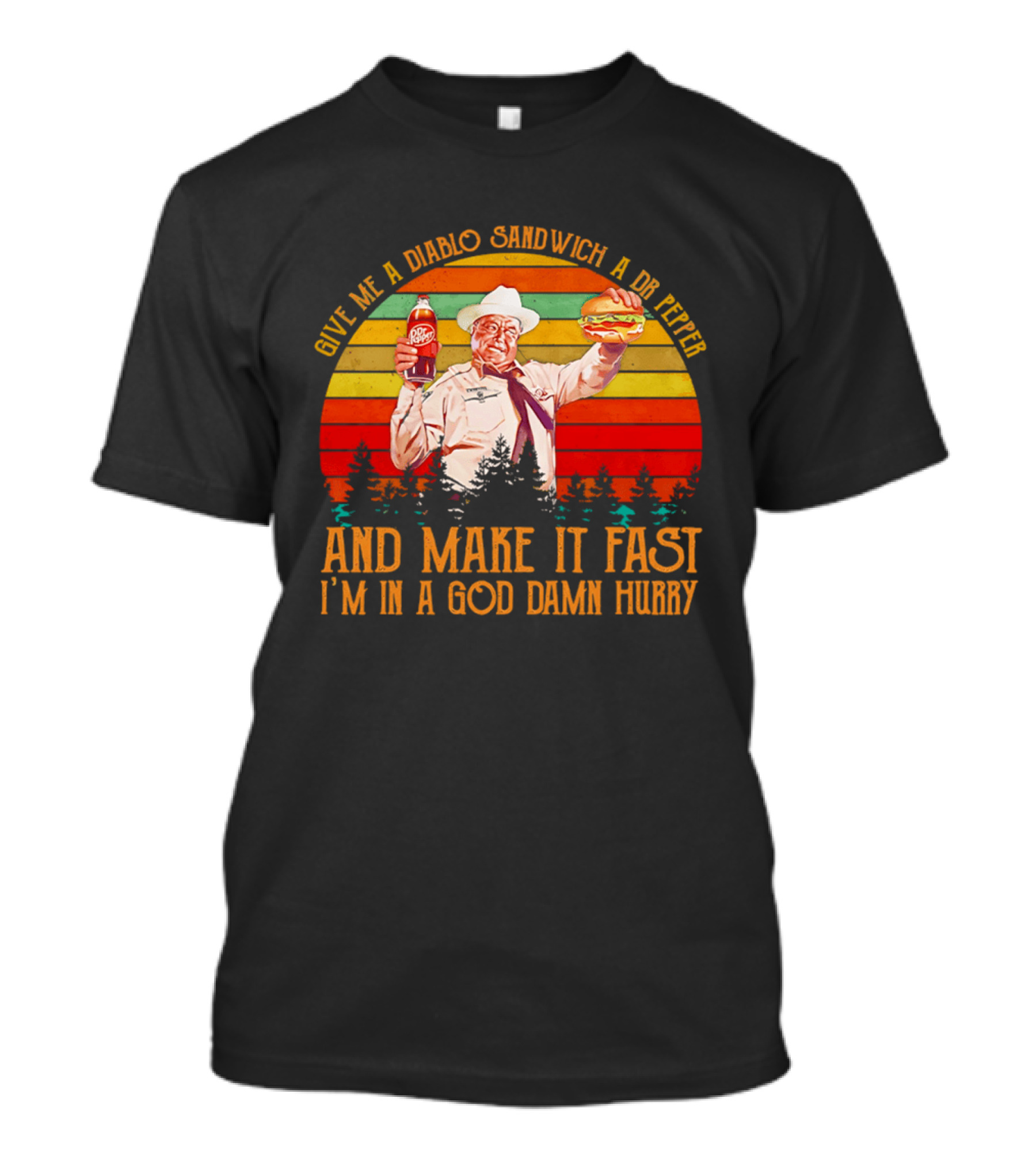 Buford Justice Saying Give Me A Diablo Sandwich A Dr Pepper And Make It Fast I'm In A God Damn Hurry T-Shirt