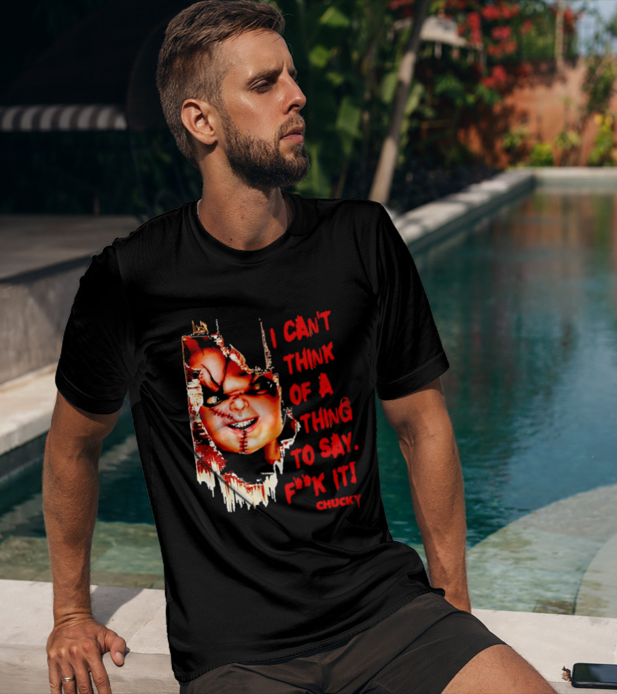 I Can't Think Of A Thing To Say F**k It Chucky Scarred Doll Face Wall T-Shirt