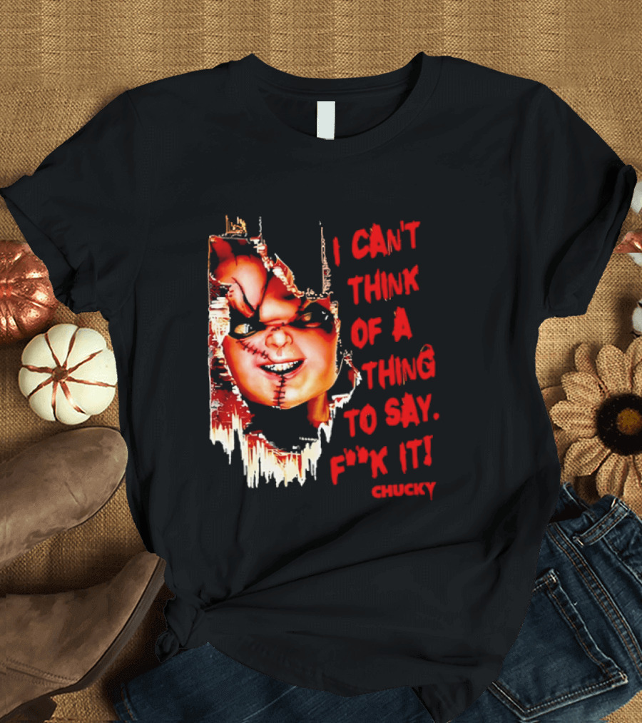 I Can't Think Of A Thing To Say F**k It Chucky Scarred Doll Face Wall T-Shirt