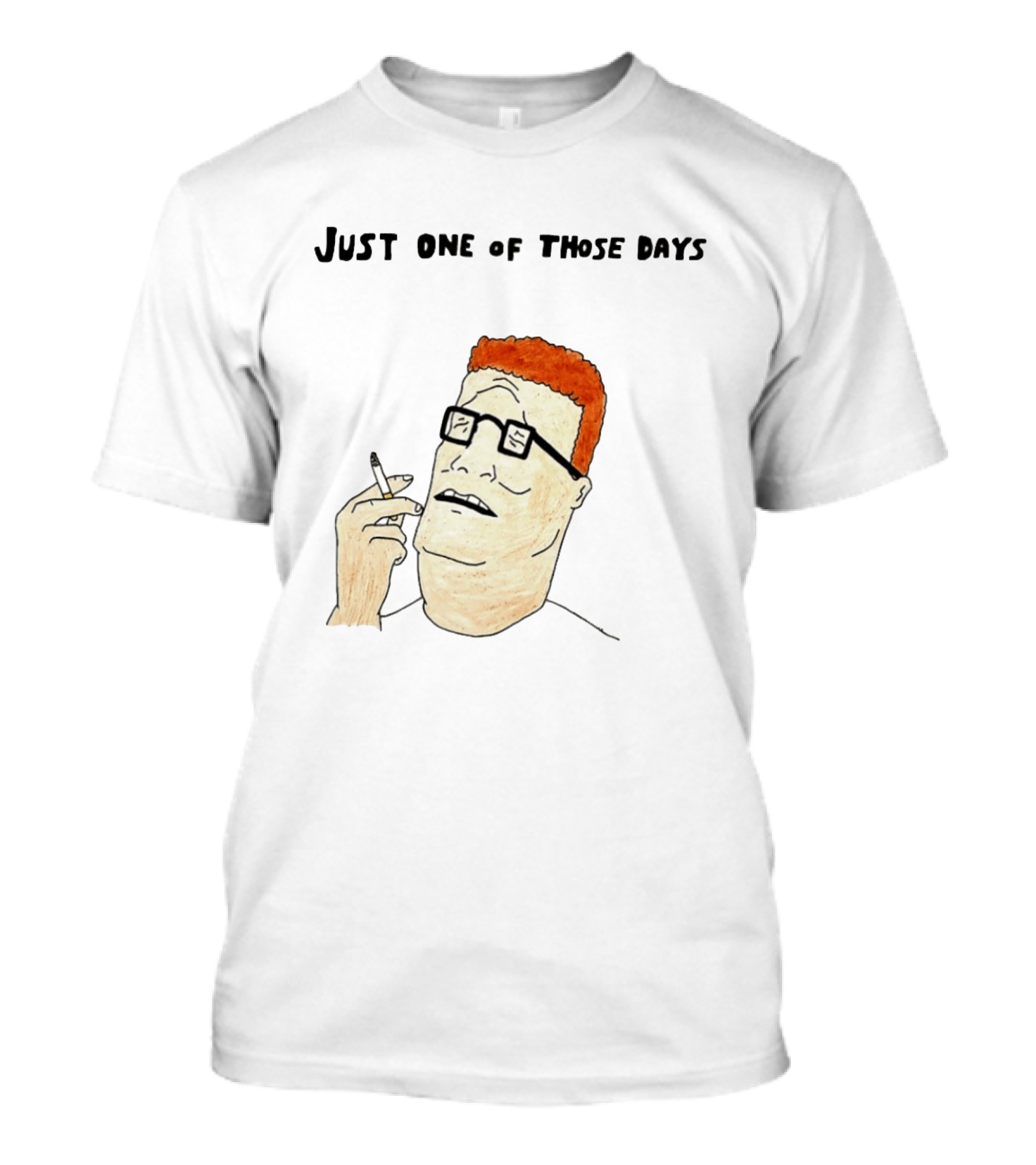 Hank Hill Just One Of Those Days Smoking Character Mike Judge T-Shirt