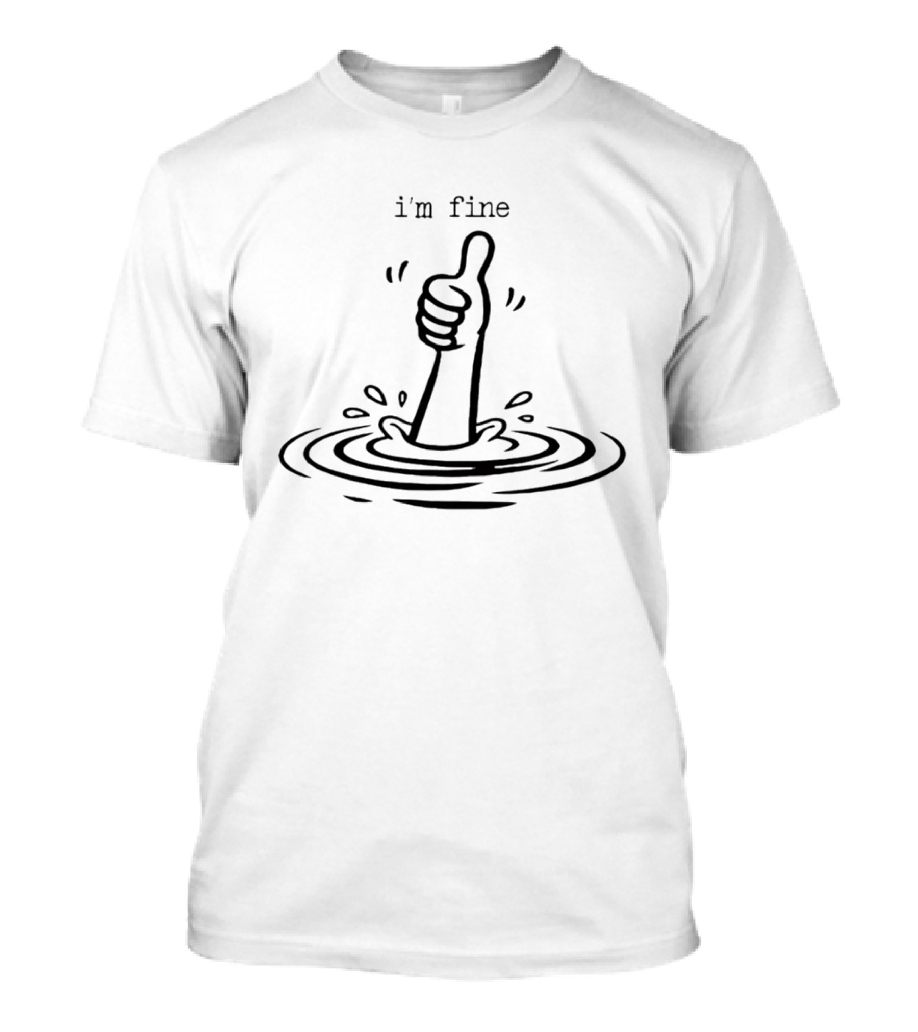 I'm Fine Drowning Hand Thumbs Up Humor T-Shirt