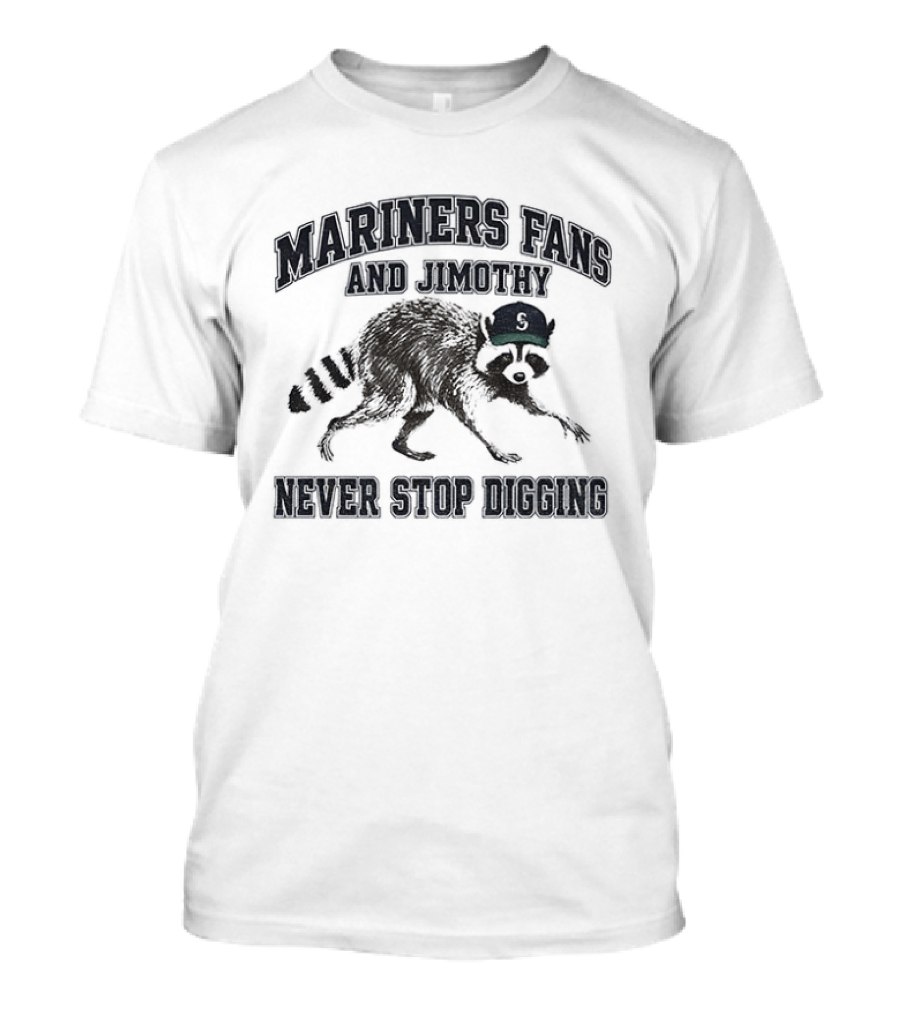 Mariners Fan And Jimothy Never Stop Digging T-Shirt