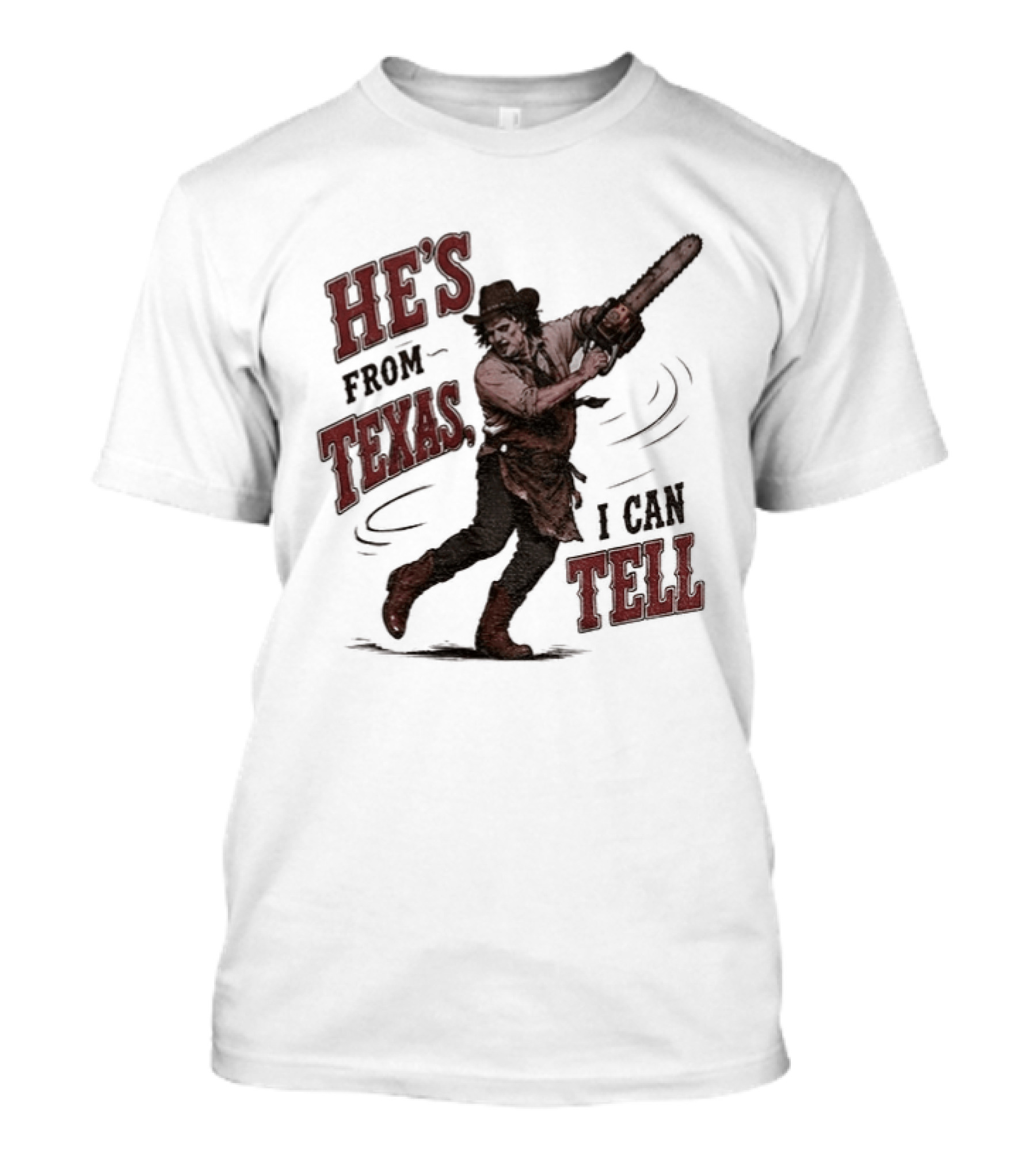 He's From Texas I Can Tell Horror Movie Leatherface T-Shirt