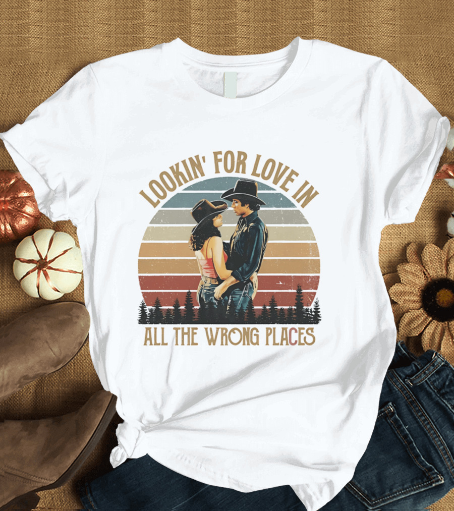 Lookin' For Love In All The Wrong Places Urban Cowboy Romance T-Shirt