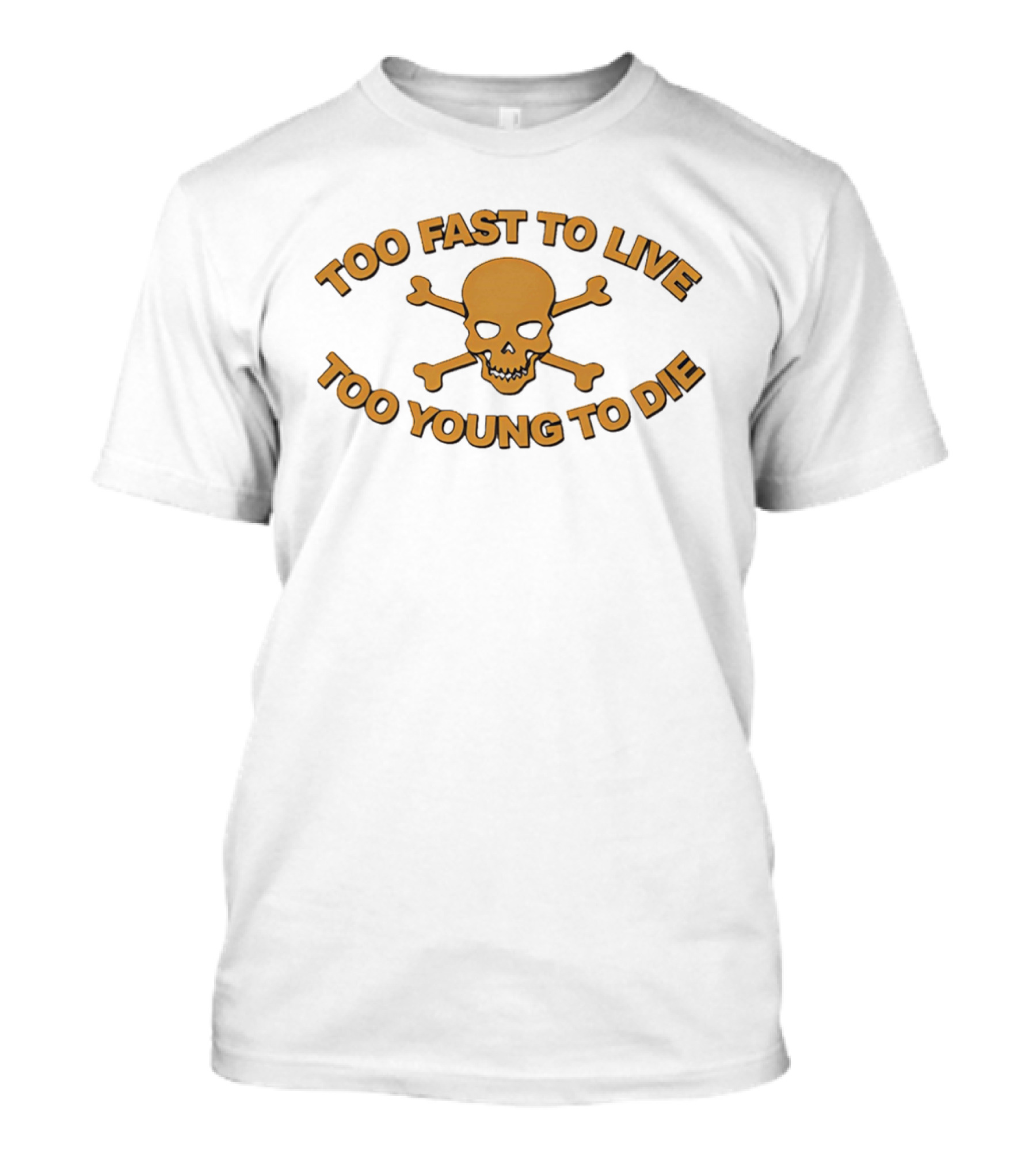 Too Fast To Live Too Young To Die Skull And Crossbones T-Shirt