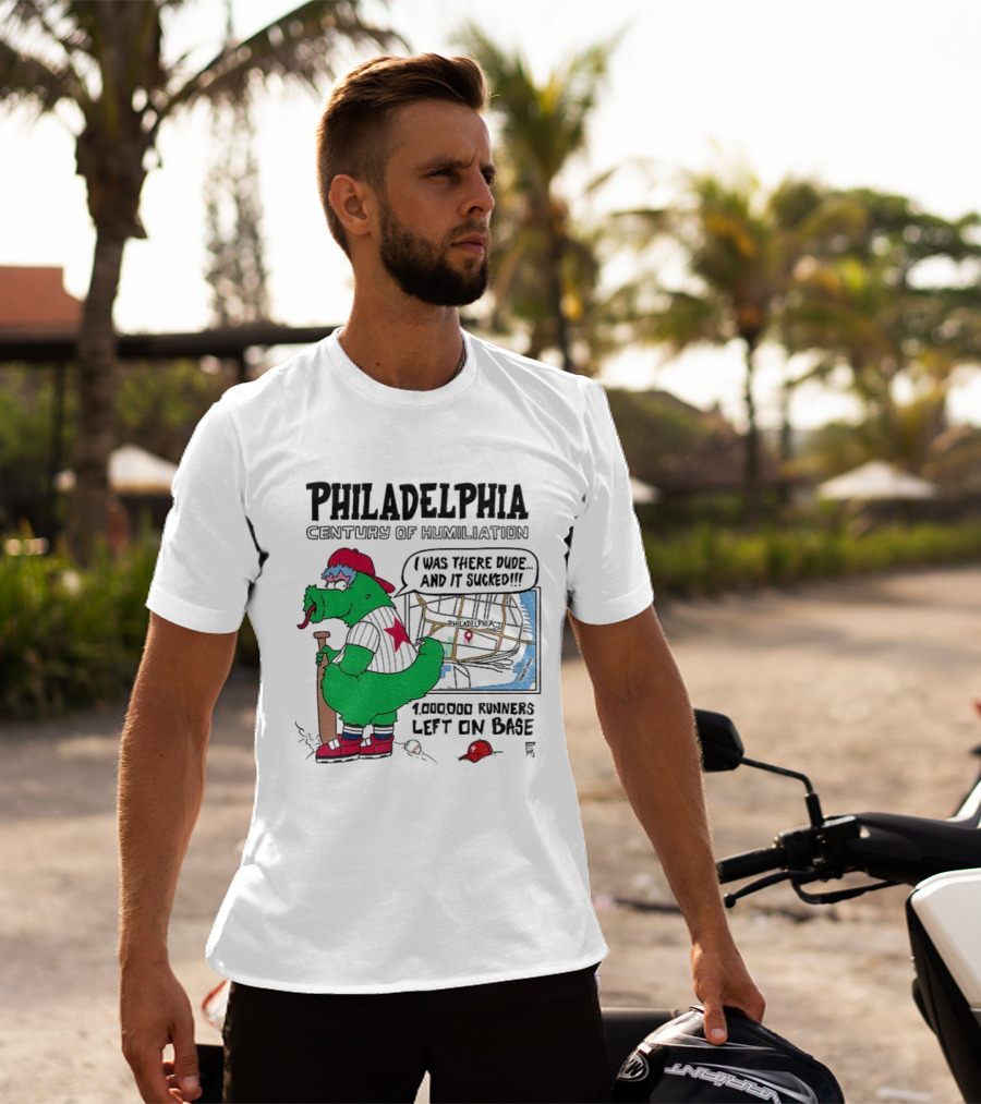 Philadelphia Century Of Humiliation I Was There 1000000 Runners Left On Base T-Shirt
