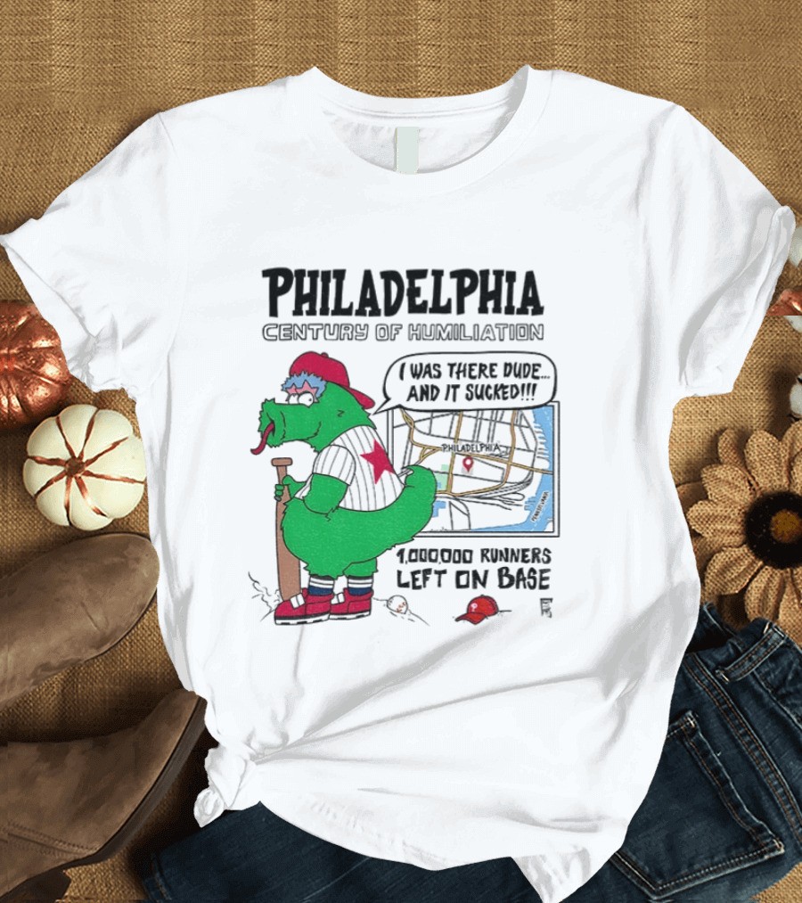Philadelphia Century Of Humiliation I Was There 1000000 Runners Left On Base T-Shirt