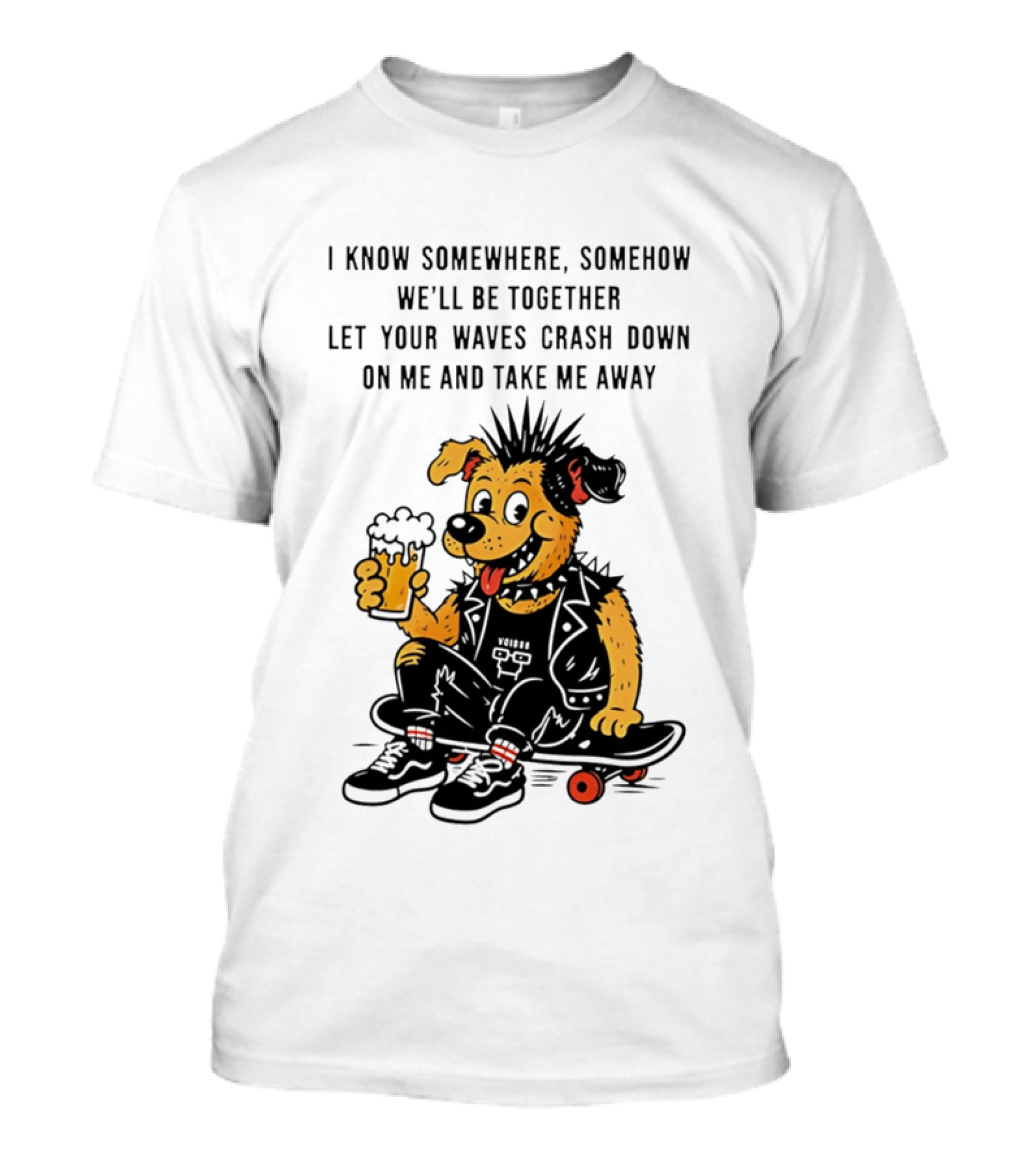 Punk Dog Skater Let Your Waves Crash Down And Take Me Away Beer Hold Skateboard T-Shirt