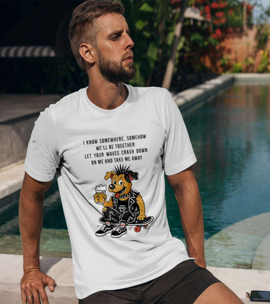Punk Dog Skater Let Your Waves Crash Down And Take Me Away Beer Hold Skateboard T-Shirt