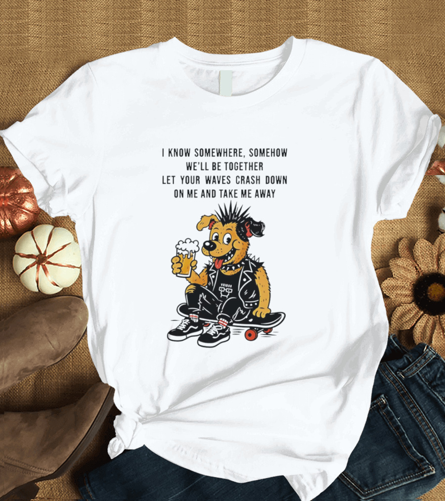 Punk Dog Skater Let Your Waves Crash Down And Take Me Away Beer Hold Skateboard T-Shirt