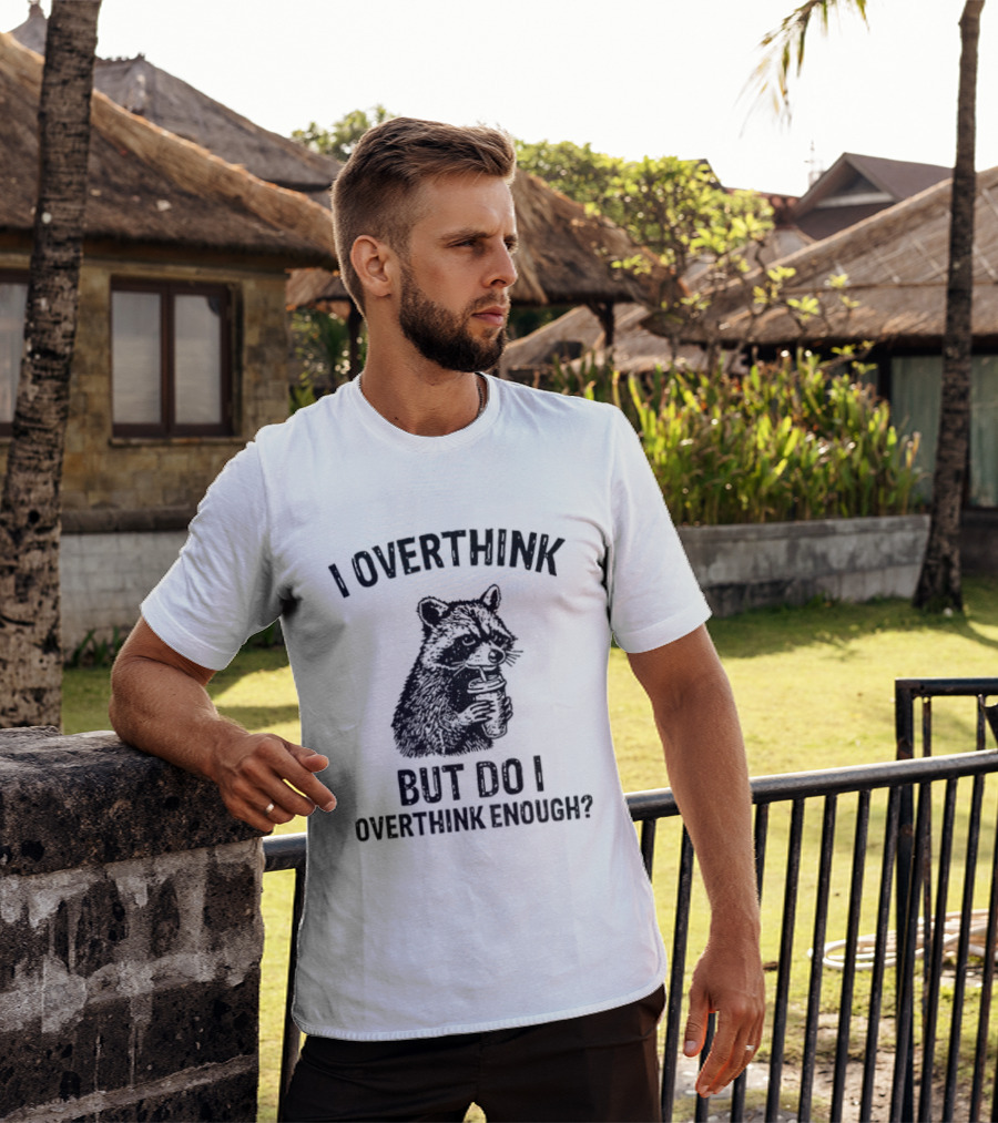 Raccoon I Overthink But Do I Overthink Enough T-Shirt