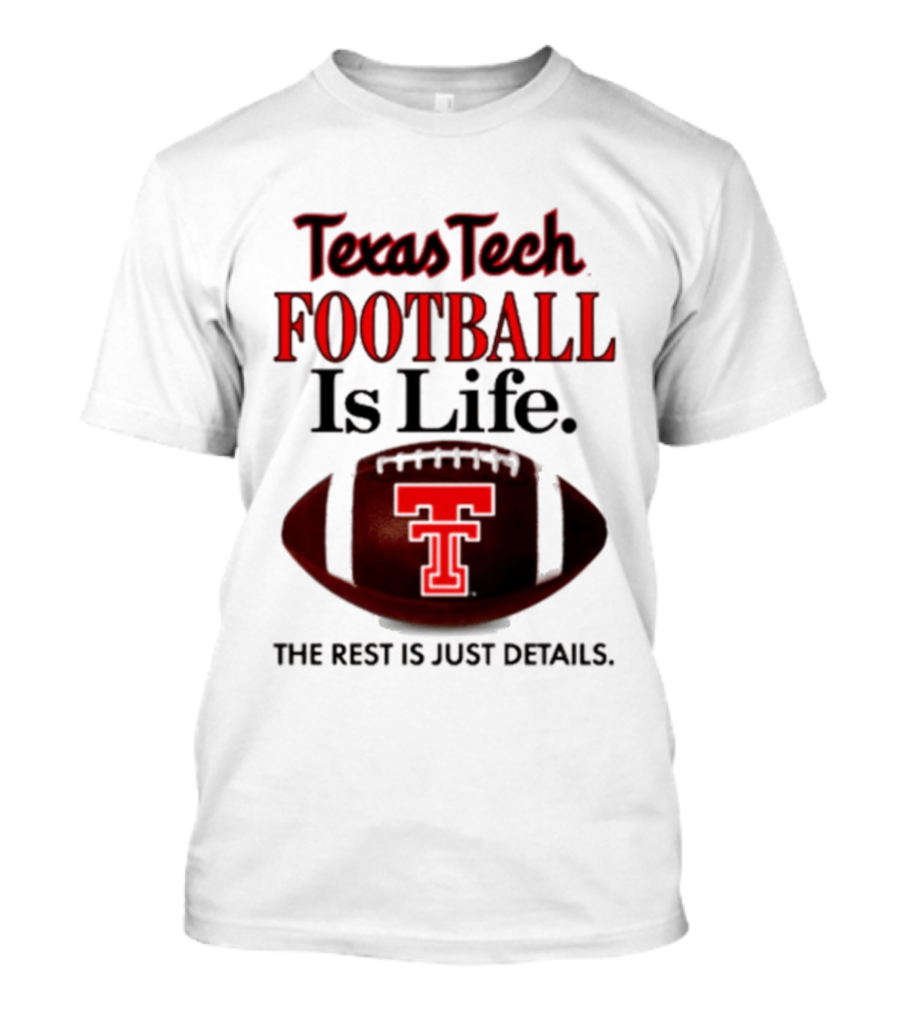 Texas Tech Football Is Life The Rest Is Just Details T-Shirt