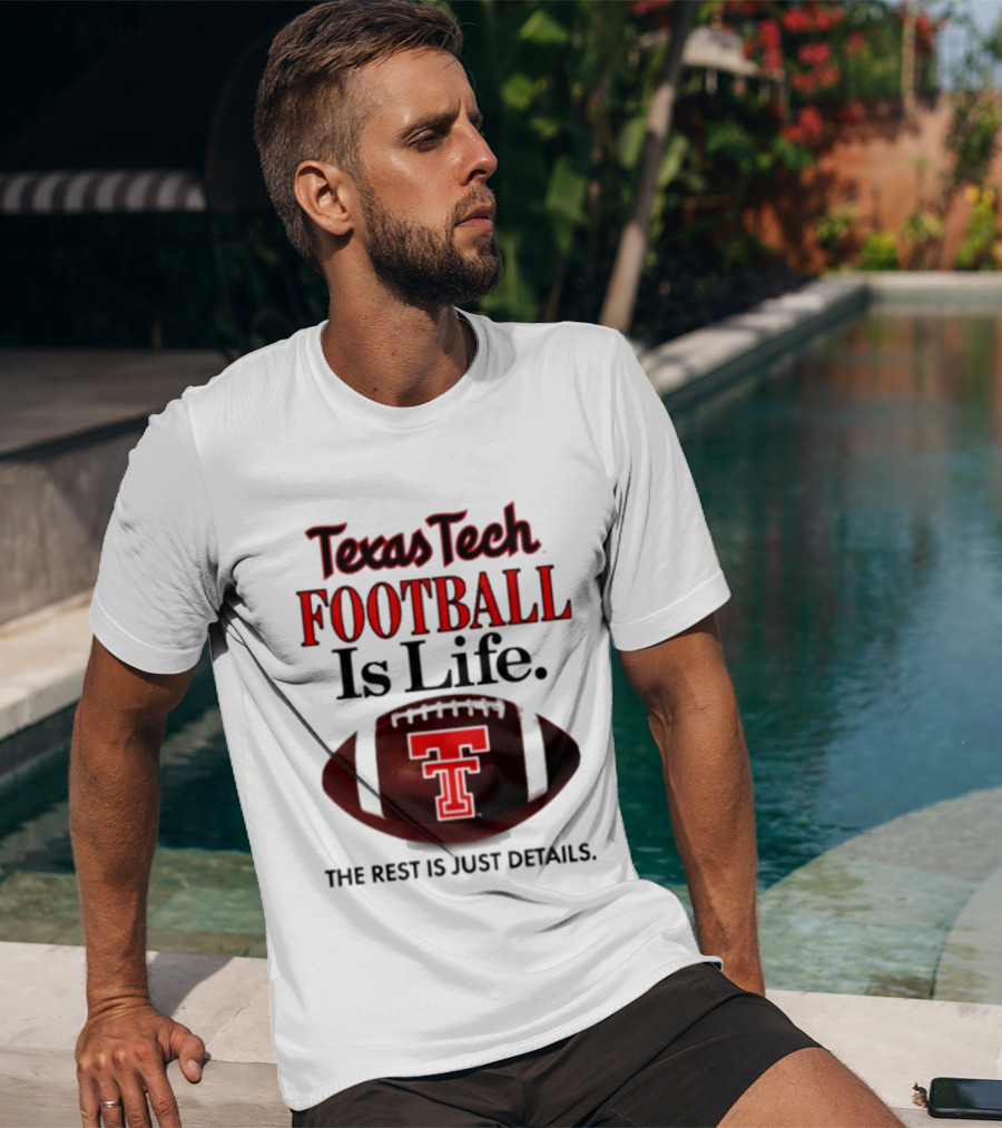 Texas Tech Football Is Life The Rest Is Just Details T-Shirt