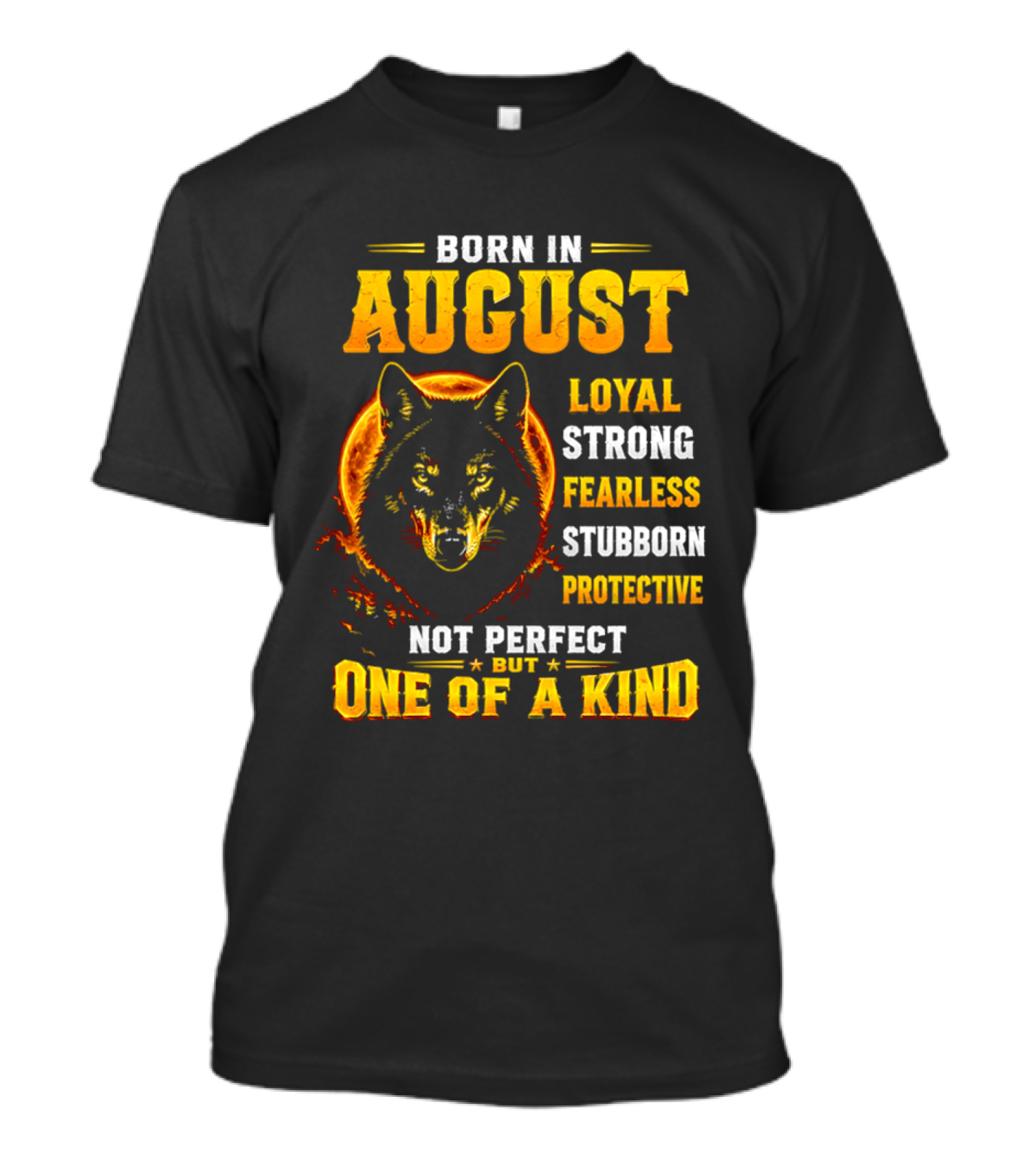 Born In August Loyal Strong Fearless Stubborn Protective Not Perfect But One Of A Kind Wolf T-Shirt