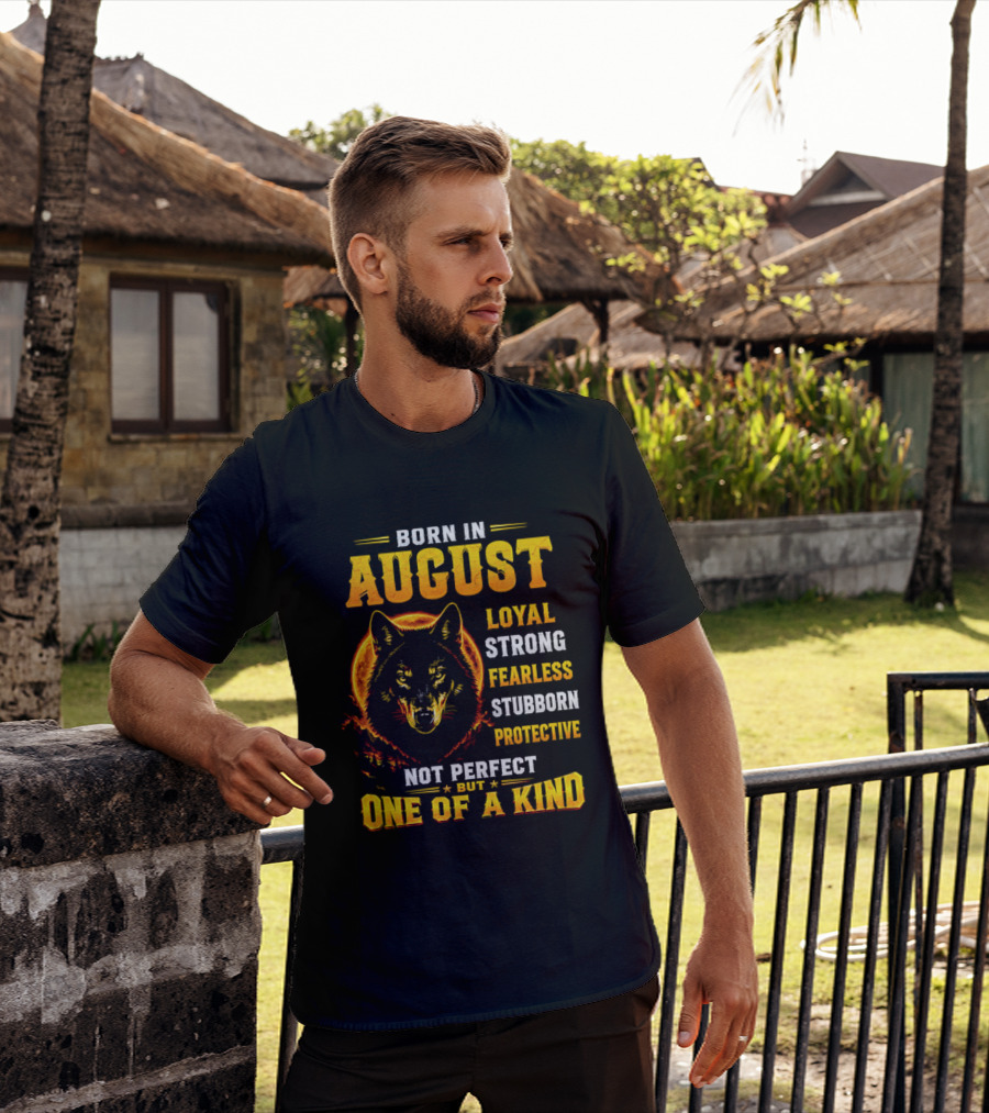 Born In August Loyal Strong Fearless Stubborn Protective Not Perfect But One Of A Kind Wolf T-Shirt