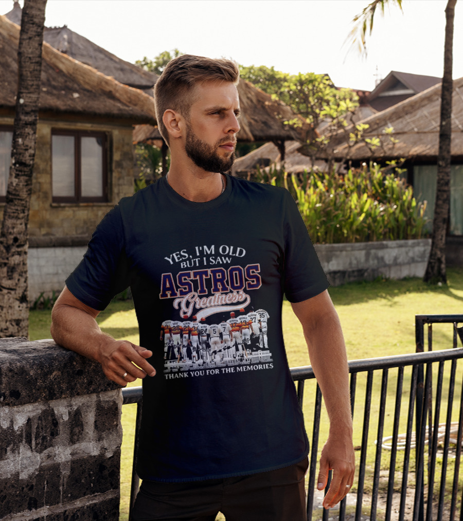 Yes I'm Old But I Saw Astros Greatness Baseball Legends Thank You For The Memories T-Shirt