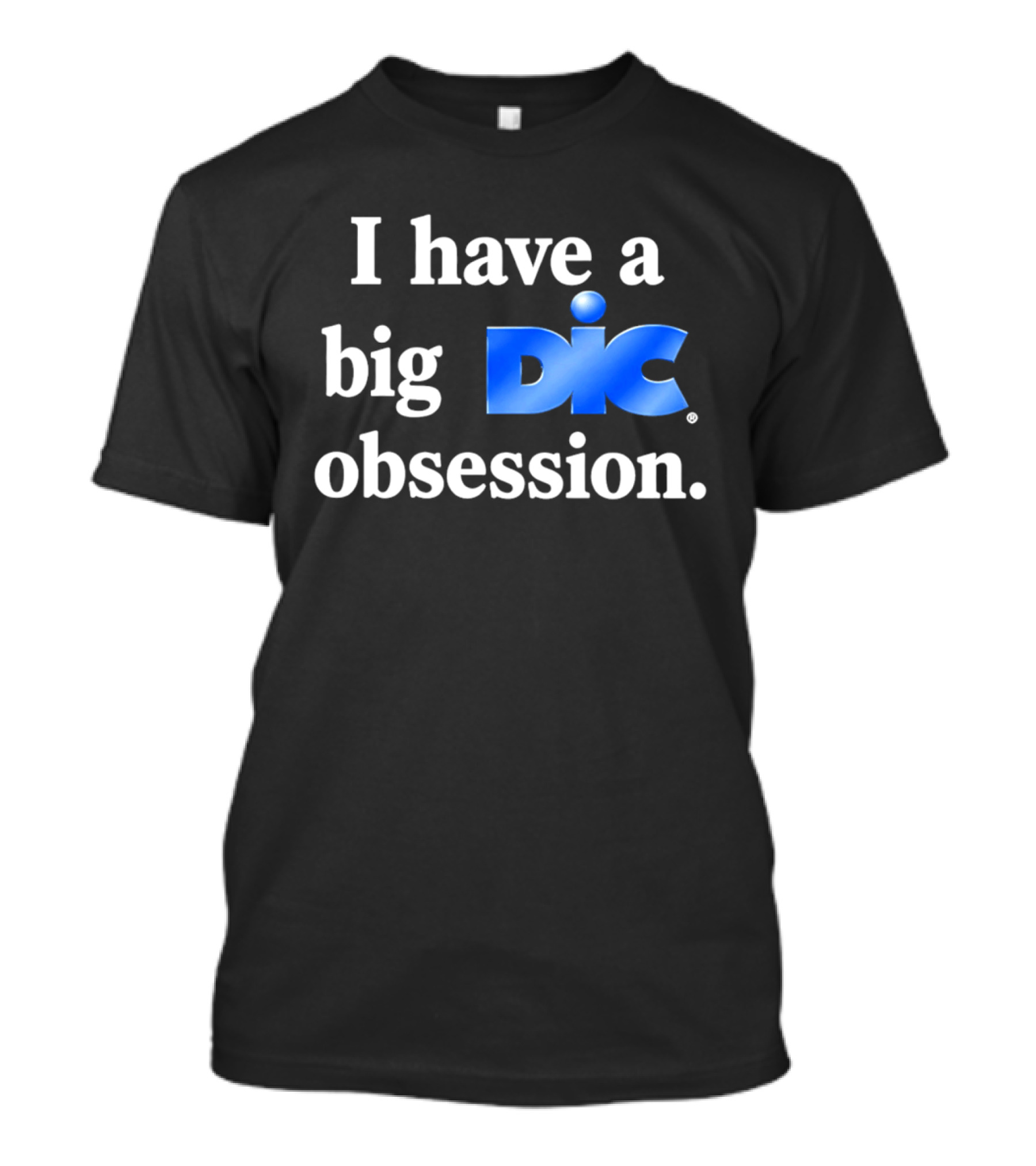 I Have A Big Dic Obsession T-Shirt