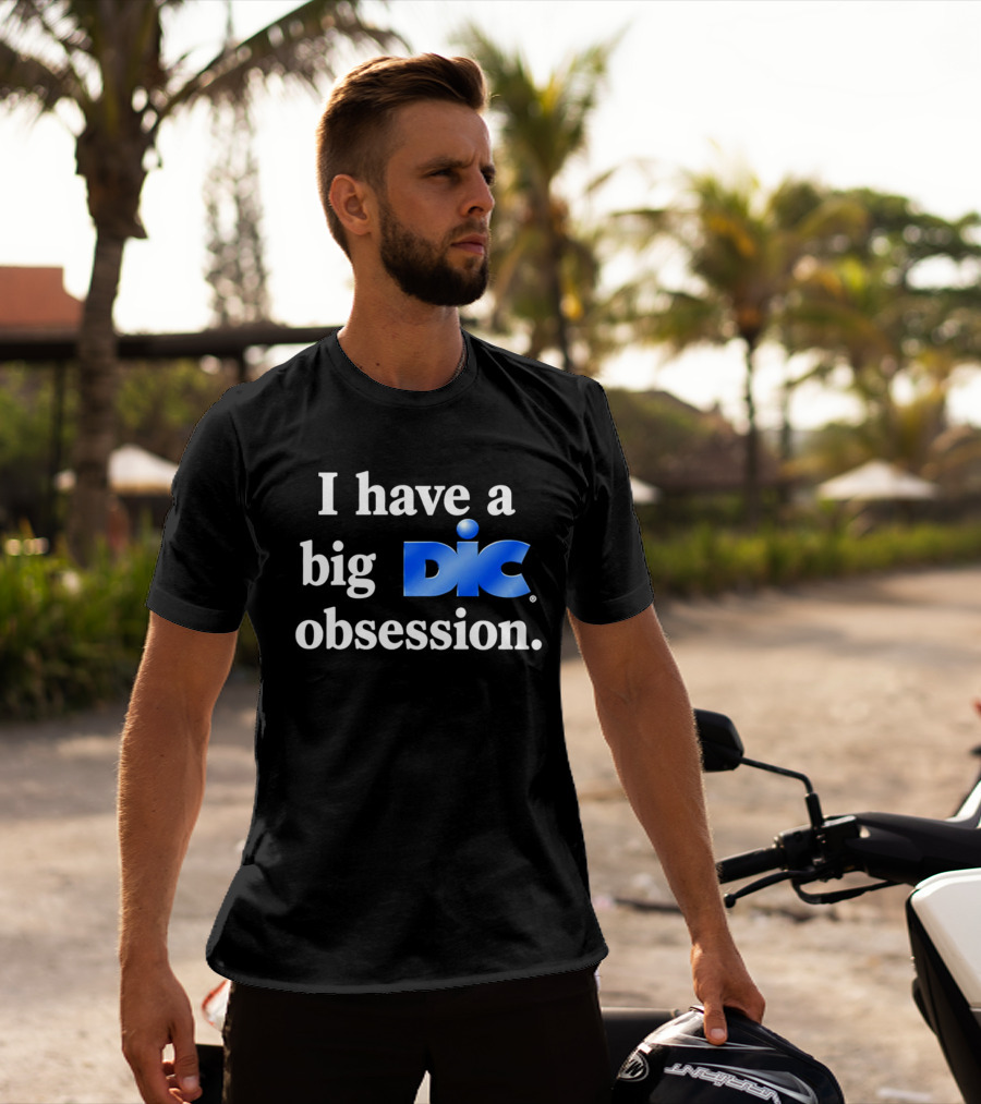 I Have A Big Dic Obsession T-Shirt