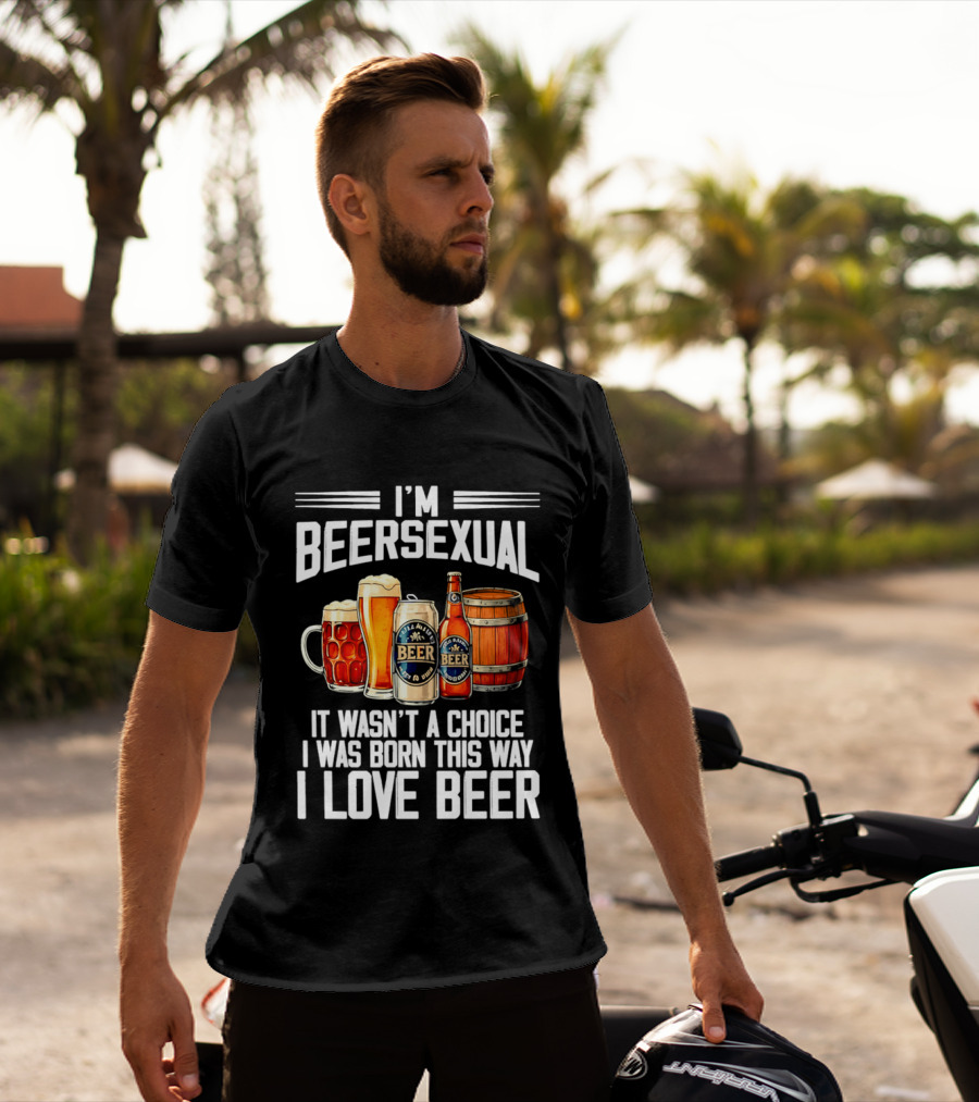 I'm Beersexual Beer Lover Born This Way It Wasn't A Choice T-Shirt
