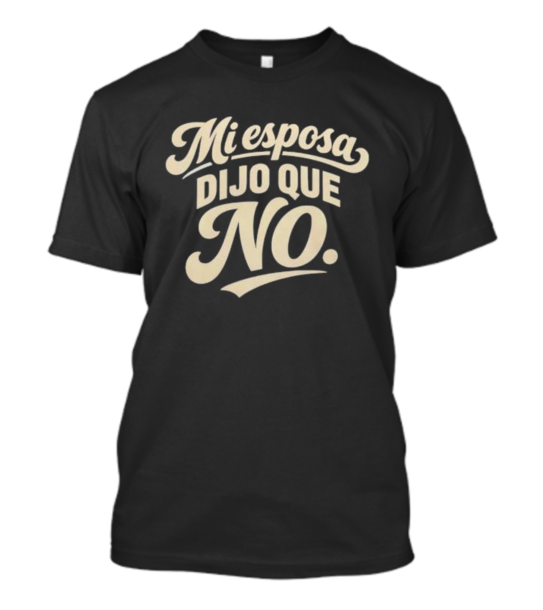 Mi Esposa Dijo Que No Cursive T-Shirt